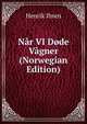 Nar VI Dode Vagner (Norwegian Edition), Henrik Ibsen 