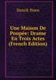 Une Maison De Poupee: Drame En Trois Actes (French Edition), Henrik Ibsen 