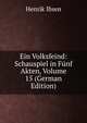 Ein Volksfeind: Schauspiel in Funf Akten, Volume 15 (German Edition), Henrik Ibsen 