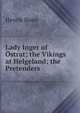 Lady Inger of Ostrat; the Vikings at Helgeland; the Pretenders, Henrik Ibsen 