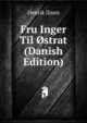 Fru Inger Til Ostrat (Danish Edition), Henrik Ibsen 