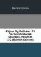 Kejser Og Galil?er: Et Verdenshistorisk Skuespil, Volumes 1-2 (Danish Edition), Henrik Ibsen 