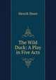 The Wild Duck: A Play in Five Acts, Henrik Ibsen 