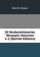 Et Verdenshistorisk Skuespil, Volumes 1-2 (Danish Edition), Henrik Ibsen 