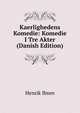 Kaerlighedens Komedie: Komedie I Tre Akter (Danish Edition), Henrik Ibsen 