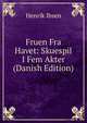 Fruen Fra Havet: Skuespil I Fem Akter (Danish Edition), Henrik Ibsen 