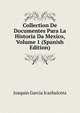 Collection De Documentes Para La Historia Da Mexico, Volume 1 (Spanish Edition), Joaquin Garcia Icazbalceta 