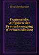 Frauenziele: Aufgaben der Frauenbewegung (German Edition), Eliza Ichenhaeuser 