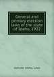 General and primary election laws of the state of Idaho, 1922, statutes Idaho. Laws 