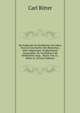 Die Erdkunde Im Verhaltniss Zur Natur Und Zur Geschichte Des Menschen, Oder Allgemeine, Vergleichende Geographie. 2E, Vermehrte Und Verbesserte Ausg. . Bearb. Von J.L. Ideler (G. (French Edition), Carl Ritter 