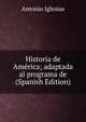 Historia de America; adaptada al programa de (Spanish Edition), Antonio Iglesias 