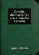 Els vells; drama en tres actes (Catalan Edition), Ignasi Iglesias 