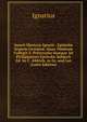Sancti Martyris Ignatii . Epistol? Septem Genuin?, Quas Nimirum Collegit S. Polycarpus Su?que Ad Philippenses Epistol? Subjecit Ed. by C. Aldrich. in Gr. and Lat (Latin Edition), Ignatius 