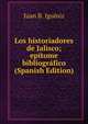 Los historiadores de Jalisco; epitome bibliografico (Spanish Edition), Juan B. Iguiniz 