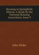 Housing in Springfield, Illinois: A Study by the National Housing Association, Issue 9, John Ihlder 