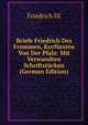 Briefe Friedrich Des Frommen, Kurfursten Von Der Pfalz: Mit Verwandten Schriftstucken (German Edition), Friedrich III 