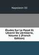 ?tudes Sur Le Pass? Et L'Avenir De L'Artillerie, Volume 1 (French Edition), Napoleon III 