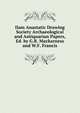 Ilam Anastatic Drawing Society Archaeological and Antiquarian Papers, Ed. by G.R. Mackarness and W.F. Francis., 