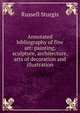 Annotated bibliography of fine art: painting, sculpture, architecture, arts of decoration and illustration, Russell Sturgis 