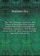 The Life, Writings, Opinions, and Times of the Right Hon. George Gordon Noel Byron, Lord Byron: Including . Anecdotes, and Memoirs of the Lives of . and Courtiers of the . Age and Court of His, Matthew Iley 