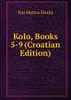 Kolo, Books 5-9 (Croatian Edition), Nar Matica Ilirska 