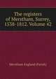 The registers of Merstham, Surrey, 1538-1812. Volume 42, Merstham England (Parish) 