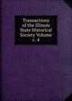 Transactions of the Illinois State Historical Society Volume c. 4, 