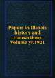 Papers in Illinois history and transactions Volume yr.1921, 