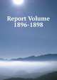 Report Volume 1896-1898, 