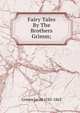 Fairy Tales By The Brothers Grimm;, Jacob Grimm 