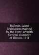 Bulletin. Labor legislation enacted by the Forty-seventh General assembly of Illinois. 1911, 