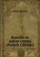 Rosalba et autres contes (French Edition), James Jaquet 