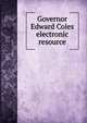 Governor Edward Coles electronic resource, 