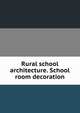 Rural school architecture. School room decoration, 