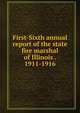 First-Sixth annual report of the state fire marshal of Illinois . 1911-1916, 