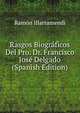 Rasgos Biograficos Del Pro. Dr. Francisco Jose Delgado (Spanish Edition), Ramon Illarramendi 