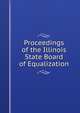 Proceedings of the Illinois State Board of Equalization, 