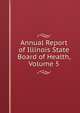 Annual Report of Illinois State Board of Health, Volume 5, 