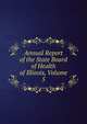Annual Report of the State Board of Health of Illinois, Volume 5, 