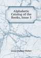 Alphabetic Catalog of the Books, Issue 5, Jessie Palmer Weber 