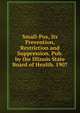 Small-Pox, Its Prevention, Restriction and Suppression. Pub. by the Illinois State Board of Health. 1907, 