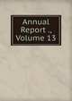 Annual Report ., Volume 13, 