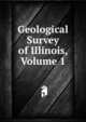 Geological Survey of Illinois, Volume 1, 