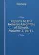 Reports to the General Assembly of Illinois, Volume 2, part 1, Illinois 