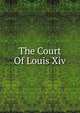 The Court Of Louis Xiv, 