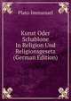 Kunst Oder Schablone In Religion Und Religionsgesetz (German Edition), Plato Immanuel 