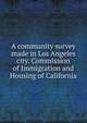 A community survey made in Los Angeles city. Commission of Immigration and Housing of California, 