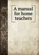 A manual for home teachers, 