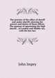 The practice of the office of sheriff and under-sheriff; shewing the powers and duties of those offices. The manner of appointing the high sheriff, . of London and Middle-sex, with the bye-law, John Impey 