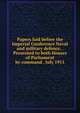 Papers laid before the Imperial Conference Naval and military defence. . Presented to both Houses of Parliament by command . July 1911, 